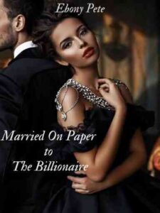 Married On Paper To The Billionaire Novel by Ebony Pete
