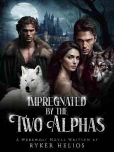 Impregnated By The Two Alphas Novel by Ryker Helios