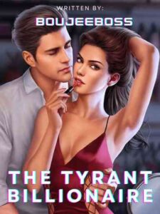 THE TYRANT BILLIONAIRE Novel by Boujeeboss