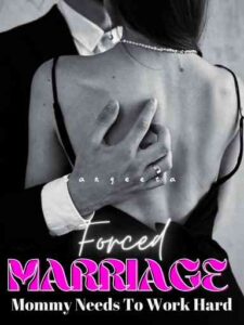 Forced Marriage: Mommy Needs To Work Hard Novel by Nayantarass
