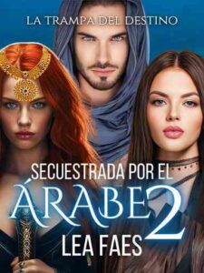 Secuestrada por el árabe 2 (La Trampa del destino) Novel by Lea Faes
