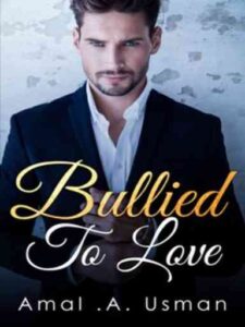 Bullied to love Novel by Amal A.Usman