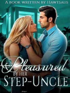 Pleasured by Her Step-Uncle Novel by Hawtsaus