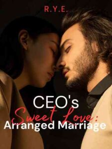 CEO's Sweet Love: Arranged Marriage Novel by R.Y.E.