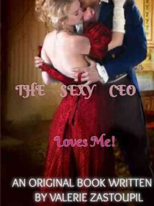 The Sexy CEO Loves Me! Novel by Valerie Zastoupil