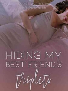 Hiding My Best Friend's Triplets Novel by Giyannieee