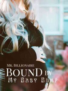 Mr. Billionaire Bound By My Baby Bump Novel by J.G.DAWN