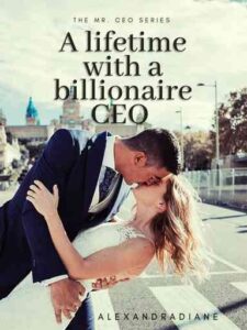 A lifetime with a billionaire CEO Novel by AlexandraDiane