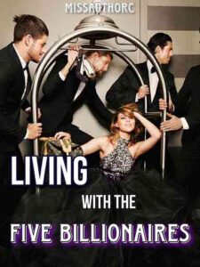 Living with the Five Billionaires Novel by missauthorC
