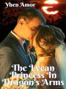 The Lycan Princess In Dragon's Arms Novel by Yhen Amor