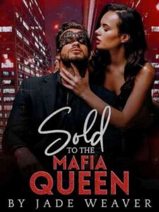 Sold To The Mafia Queen Novel by Jade Weaver