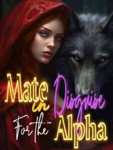 Mate In Disguise For the Alpha Novel by Rebel Quill