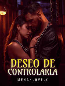 DESEO DE CONTROLARLA Novel by Mehaklovely