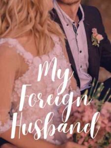 My Foreign Husband Novel by unlessyouremad