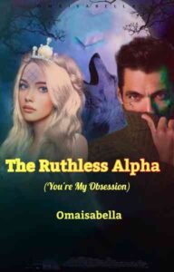 The Ruthless Alpha (You're My Obsession) Novel by Ifeoma Isabella Okeke