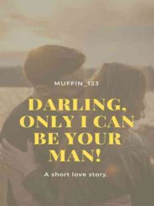 Darling, Only I Can Be Your Man Novel by Muffin_123