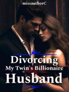 Divorcing my Twin Sister's Billionaire Husband Novel by missauthorC