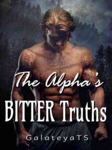The Alpha's Bitter Truths Novel by GalateyaTS