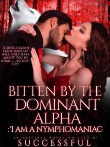 BITTEN BY THE DOMINANT ALPHA: I Am A Nymphomaniac Novel by Successful