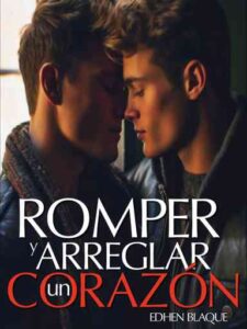 Romper y Arreglar un corazón Novel by Edhen Blaque