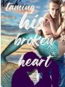 Taming His Broken Heart Novel by Olaz2020