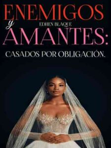 Enemigos y Amantes: Casados por obligación Novel by Edhen Blaque