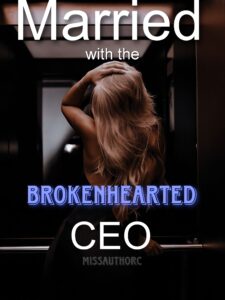 Married with the Brokenhearted CEO Novel by missauthorC