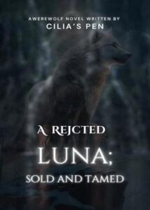 A Rejected Luna; Sold and Tamed Novel by Prissy's Pen