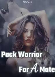 Pack Warrior For A Mate Novel by Rosy_16