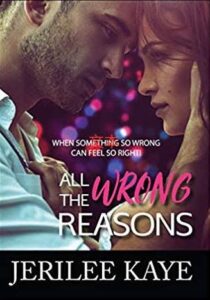 All the Wrong Reasons Novel by Jerilee Kaye