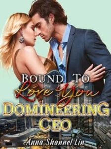 Bound To Love You Domineering CEO Novel by Anna Shannel Lin