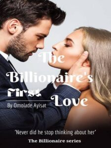 The Billionaire's First Love Novel by Symplyayisha