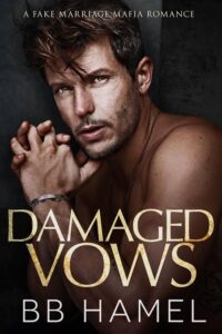 Damaged Vows: A Fake Marriage Mafia Romance Novel by B. B. Hamel