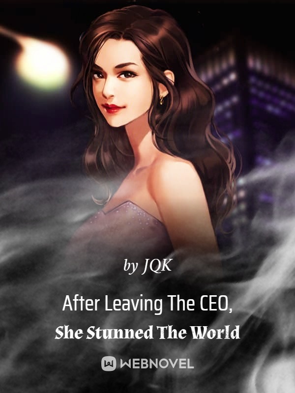 After Leaving The CEO, She Stunned The World Novel