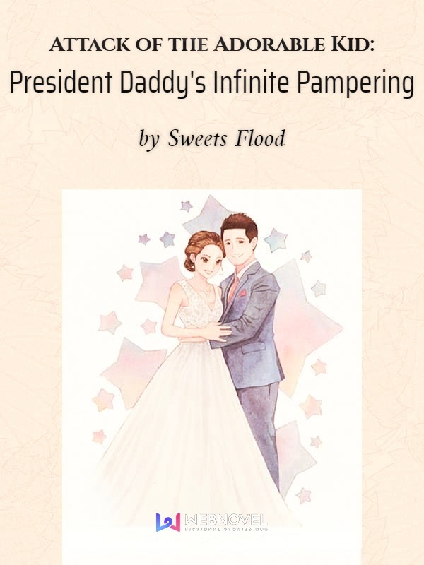 Attack of the Adorable Kid: President Daddy's Infinite Pampering Novel