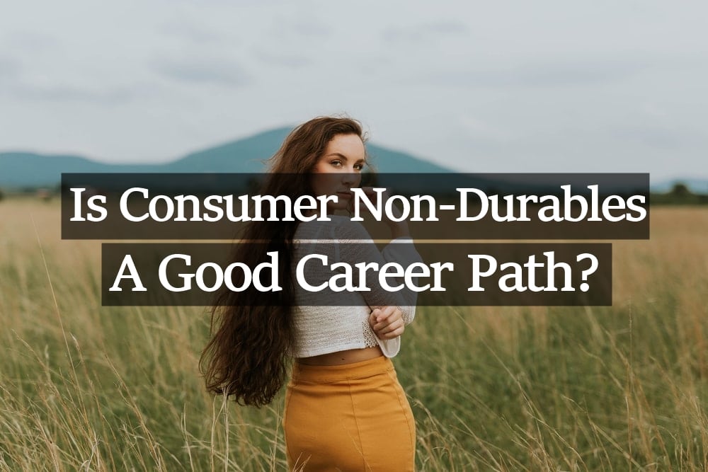 Best Paying Jobs in Consumer Non-Durables (Is Consumer Nondurables a Good Career Path)