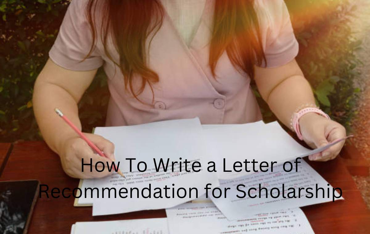 How To Write a Letter of Recommendation for Scholarship
