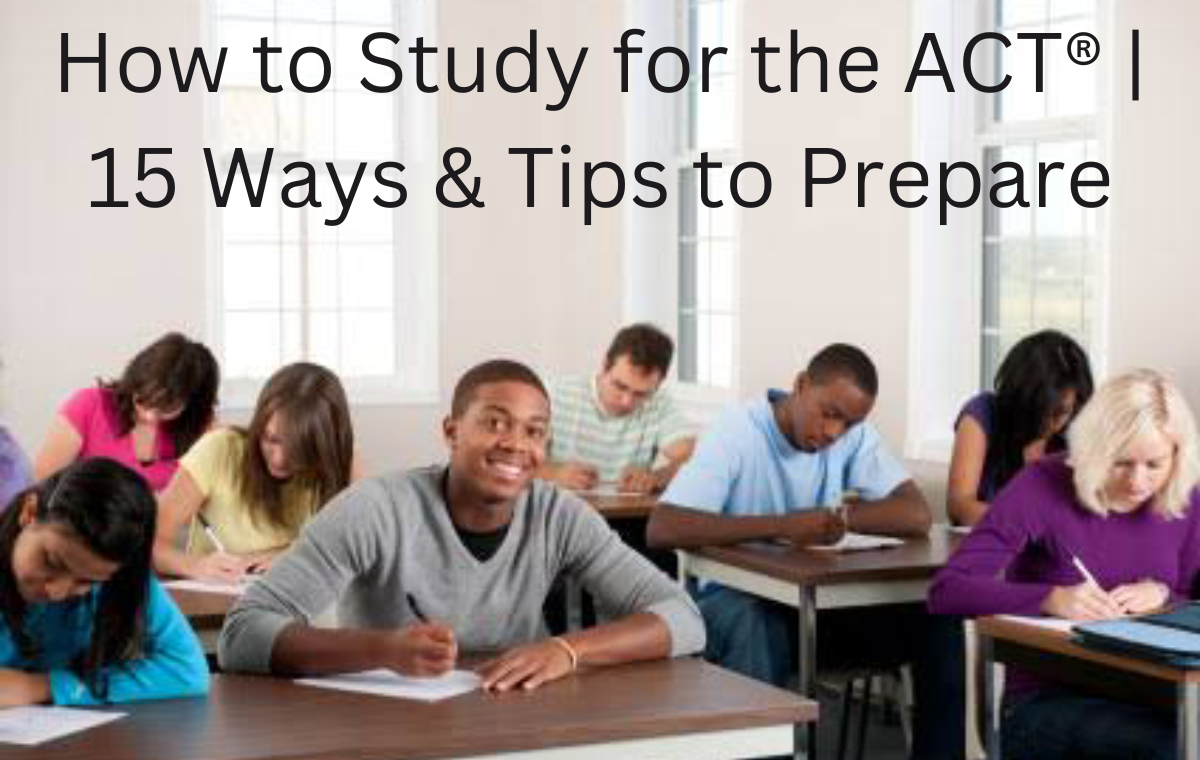 How to Study for the ACT® | 15 Ways & Tips to Prepare