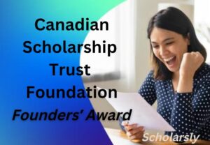 Founders’ Award by the Canadian Scholarship Trust Foundation