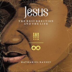 ALBUM: Jesus The Resurrection & The Life -Nathaniel Bassey