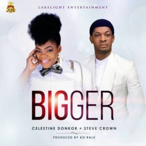 Bigger by Celestine Donkor Ft. Steve Crown Mp3 and Lyrics