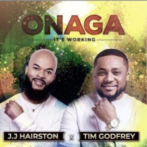 Onaga (Its Working) Lyrics JJ Hairston Ft. Tim Godfrey Mp3 and Video