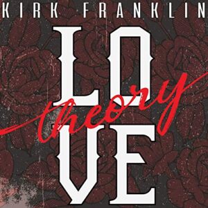 Love Theory by Kirk Franklin Video and Lyrics