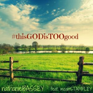 This God is Too Good - Nathaniel Bassey Ft. Micah Stampley