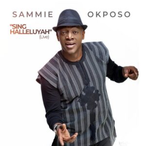 Sing Halleluyah Lyrics Sammie Okposo Video and Mp3
