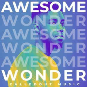 Awesome Wonder CalledOut Music Lyrics and Video