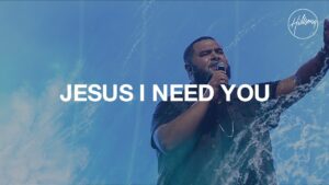 Jesus I Need You Lyrics by Hillsong Worship + Video