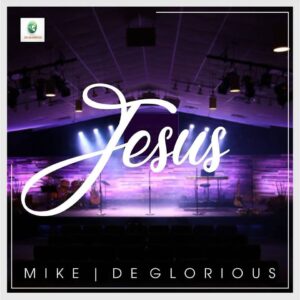 Jesus by Mike & DeGlorious Mp3, Video and Lyrics