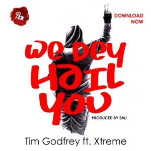 We Day Hail You by Tim Godfrey Ft. Xtreme Mp3 and Lyrics