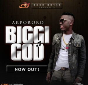 Biggi God by Akpororo Mp3, Video and Lyrics